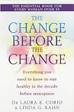 The Change Before the Change: Everything You Need to Know to Stay Healthy in the Decade Before Menopause