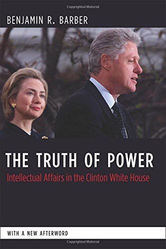 the truth to power intellectual affairs in the clinton white house columbia studies in political thought  political