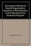 Conceptual models of neural organization : based on a Work Session of the Neurosciences Research Program