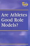 At Issue Series - Are Athletes Good Role Models? (paperback edition) (At Issue Series)