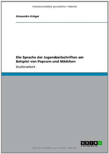 Die Sprache der Jugendzeitschriften am Beispiel von Popcorn und Mädchen (German Edition) Die Sprache der Jugendzeitschriften am Beispiel von Popcorn und Mädchen (German Edition)