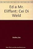 Ed a Mr Eliffant : cei di weld!