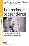 LehrerInnen pr&auml;sentieren - Zielgerichtet informieren und erfolgreich &uuml;berzeugen - Martin Hartmann, Rainer R&ouml;pnack, Doris Jacobs-Strack