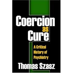 Coercion as Cure: A Critical History of Psychiatry