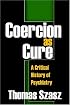 Coercion as Cure: A Critical History of Psychiatry