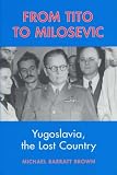 Books : From Tito to Milosevic: Yugoslavia, the Lost Country