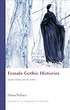 Female Gothic Histories : gender, history and the Gothic