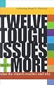 Twelve Tough Issues and More: What the Church Teaches and Why