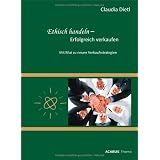 Ethisch handeln - Erfolgreich verkaufen. Mit Mut zu neuen Verkaufsstrategienvon "Claudia Dietl"