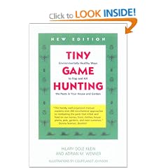 Tiny Game Hunting: Environmentally Healthy Ways to Trap and Kill the Pests in Your House and Garden