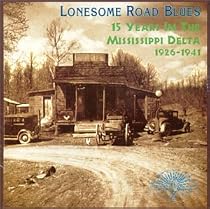 Lonesome Road Blues : 15 Years In The Mississippi Delta, 1926-1941
