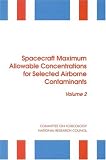 Spacecraft Maximum Allowable Concentrations for Selected Airborne Contaminants: v. 2 (Spacecraft Maximum Allowable Concentrations for Selected Air)