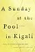 A Sunday at the Pool in Kigali