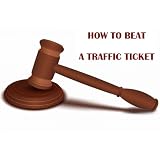 How to Beat a Traffic Ticket By an Insider