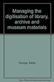 Managing the digitisation of library, archive and museum materials