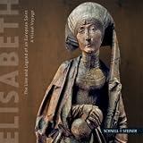 Elisabeth: The Live and Legend of an European Saint Elisabeth: The Live and Legend of an European Saint