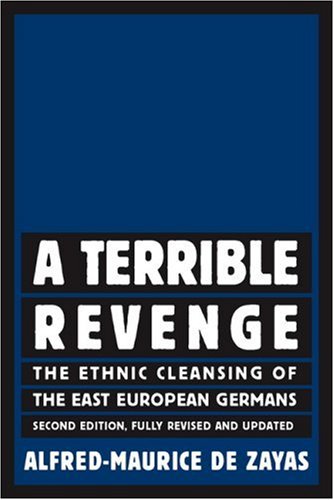 A Terrible Revenge, Second Edition, Fully Revised and Updated: The Ethnic Cleansing of the East European Germans