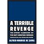 A Terrible Revenge, Second Edition, Fully Revised and Updated: The Ethnic Cleansing of the East European Germans