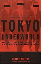 Tokyo Underworld: The Fast Times and Hard Life of an American Gangster in Japan