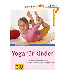 Yoga f�r Kinder: Empfohlen vom Berufsverband der Yogalehrenden in Deutschland (BDY). Die besten �bungen f�r jede Situation. Selbstbewusstsein st�rken, ... & Kreativit�t f�rdern (GU Ratgeber Kinder)