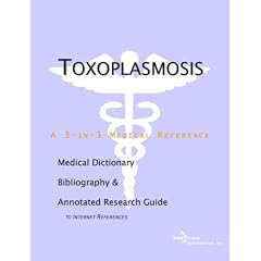 Toxoplasmosis - A Medical Dictionary, Bibliography, and Annotated Research Guide to... by ICON Health Publications