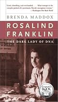 Rosalind Franklin: The Dark Lady of DNA