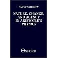 Nature, Change, and Agency in Aristotle's Physics: A Philosophical Study (Clarendon Paperbacks) by  Sarah Waterlow