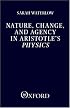 Nature, Change, and Agency in Aristotle's Physics: A Philosophical Study (Clarendon Paperbacks)