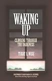 Waking Up: Climbing Through the Darkness