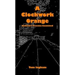 A "Clockwork Orange": Kubrick's Practice Examined