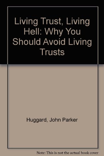 Living Trust, Living Hell: Why You Should Avoid Living Trusts