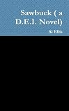 Sawbuck ( a D.E.I. Novel)