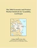 The 2006 Economic and Product Market Databook for Gyandzha, Azerbaijan