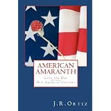 American Amaranth: Love and world war in the new American century ~ J R Ortiz