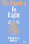 The Burden is Light: The Autobiography of a Transformed Pagan Who Took God at His Word