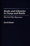 Books and Libraries in Camp and Battle: The Civil War Experience (Contributions in Librarianship and Information Science)