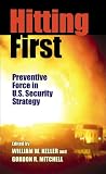 Hitting First: Preventive Force in U.S. Security Strategy (The Security Continuum)