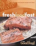 Fresh Food Fast (Good Food Magazine)