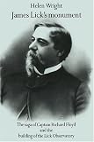James Lick's Monument: The Saga of Captain Richard Floyd and the Building of the Lick Observatory