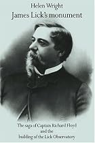 James Lick's Monument: The Saga of Captain Richard Floyd and the Building of the Lick Observatory