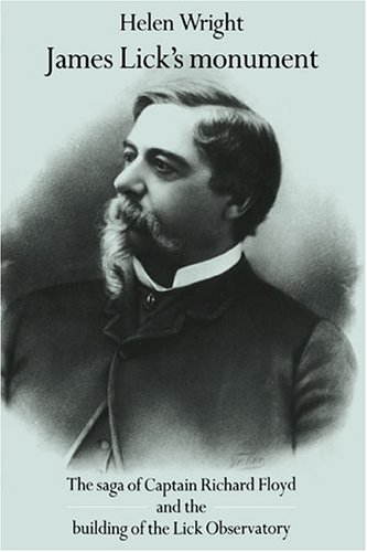 James Lick's Monument: The Saga of Captain Richard Floyd and the Building of the Lick Observatory