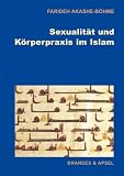 Sexualit&auml;t und K&ouml;rperpraxis im Islam - Farideh Akashe-B&ouml;hme