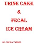 URINE CAKE & FECAL ICE CREAM