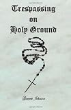 Trespassing on Holy Ground