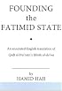 Founding the Fatimid State: The Rise of an Early Islamic Empire (Ismaili Texts and Translations)