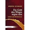 Du Gott des Weges segne uns: Gebete und Meditationen