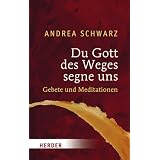 Du Gott des Weges segne uns: Gebete und Meditationenvon "Andrea Schwarz"