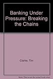 Banking under pressure : breaking the chains