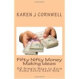 Fifty Nifty Money Making Ideas: 50 Simple Ways to Earn Some Extra Cash Now