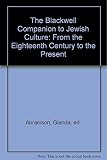 The Blackwell companion to Jewish culture : from the eighteenth century to the present